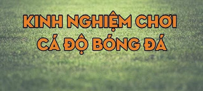 Hoàng KB - Bí quyết cá độ bóng đá giúp bạn làm chủ mọi loại kèo